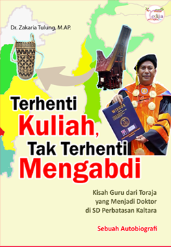 Terhenti Kuliah, Tak Terhenti Mengabdi: Kisah Guru dari Toraja yang Menjadi Doktor di SD Perbatasan Kaltara, Sebuah Autobiografi